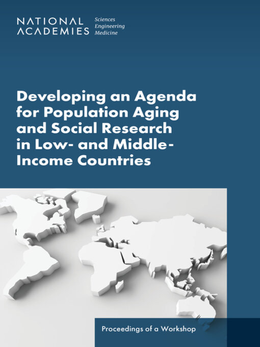 Title details for Developing an Agenda for Population Aging and Social Research in Low- and Middle-Income Countries (LMICs) by National Academies of Sciences, Engineering, and Medicine - Available